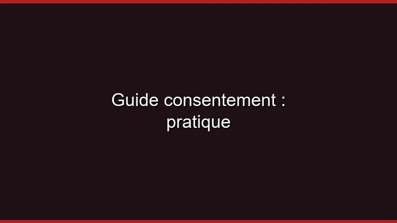 Guide du consentement en pratique