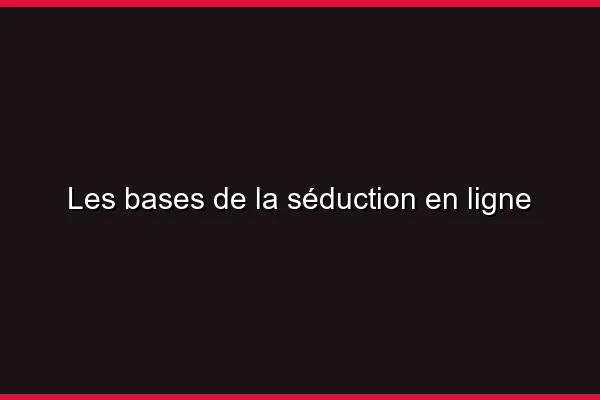 Les bases de la drague en ligne