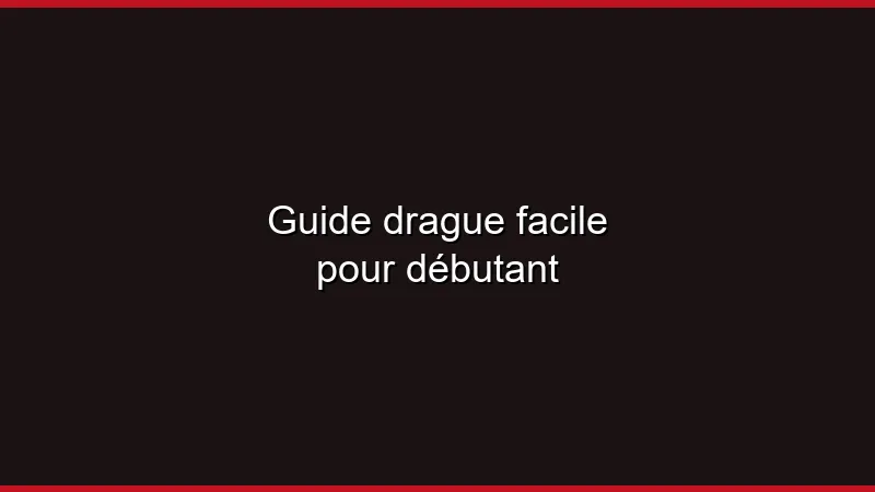 Guide de la drague facile pour débutant