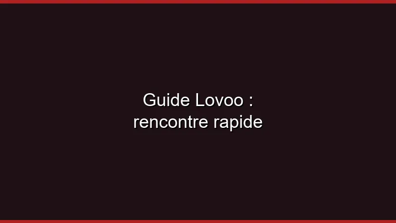 Guide Lovoo pour une rencontre rapide