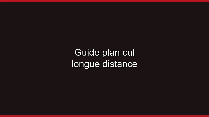 Guide : plan cul longue distance